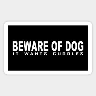 Beware of dog it wants cuddles Magnet